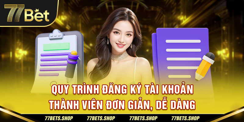 Quy trình đăng ký tài khoản thành viên đơn giản, dễ dàng